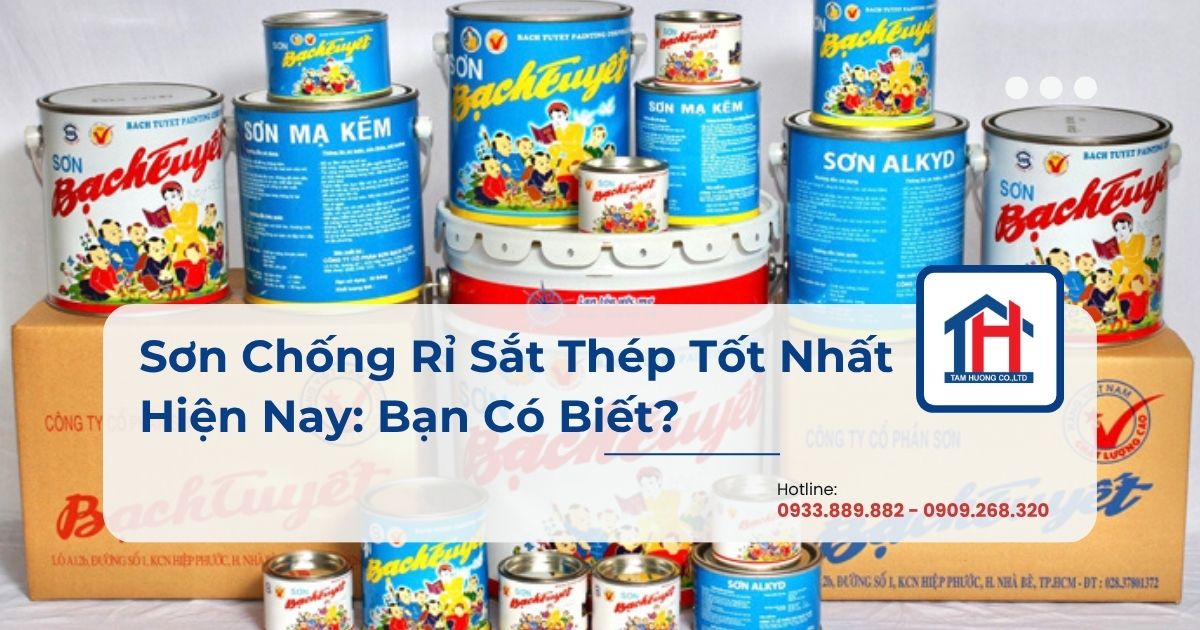 Sơn Chống Rỉ Sắt Thép Tốt Nhất Hiện Nay: Bạn Có Biết?