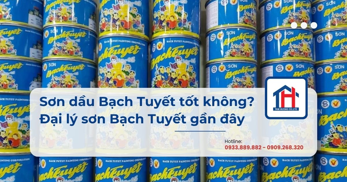 Sơn dầu Bạch Tuyết tốt không? Đại lý sơn Bạch Tuyết gần đây