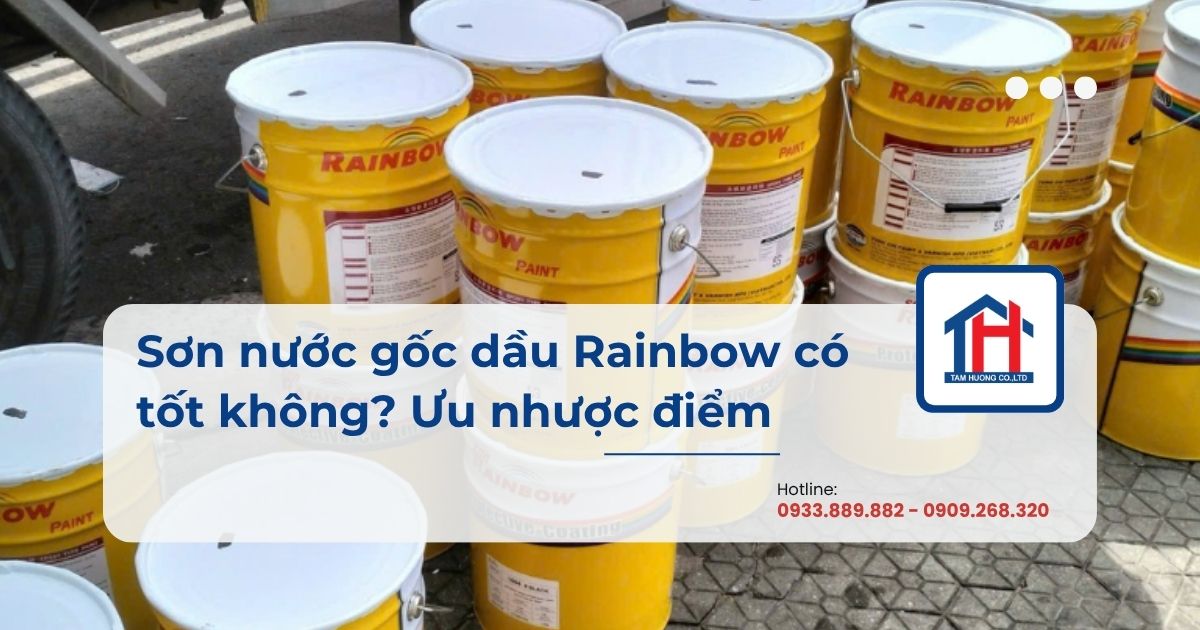 Sơn nước gốc dầu Rainbow có tốt không? Ưu nhược điểm